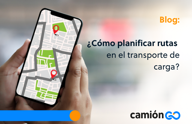 ¿Cómo planificar rutas en el transporte de carga?