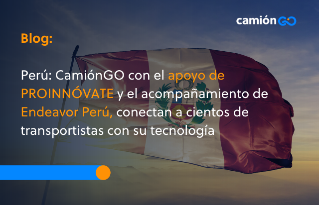 Perú: CamiónGO con el apoyo de PROINNÓVATE y el acompañamiento de Endeavor Perú, conectan a cientos de transportistas con su tecnología